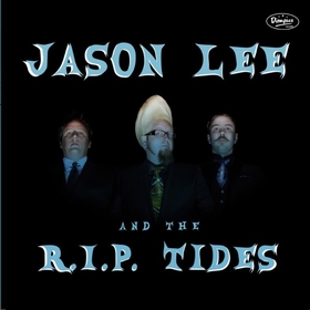 JASON LEE AND THE R.I.P.TIDES - Jason Lee And The R.I.P. Tides