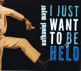 NATHANIEL MAYER - I Just Want To Be Held