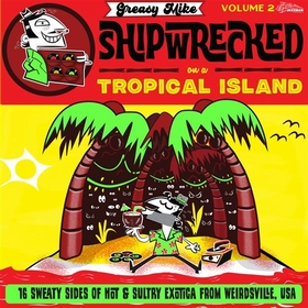 VARIOUS ARTISTS - Greasy Mike Shipwrecked On A Tropical Island