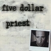 FIVE DOLLAR PRIEST