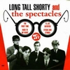 LONG TALL SHORTY AND THE SPECTACLES