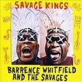 BARRENCE WHITFIELD AND THE SAVAGES - SAVAGE KINGS