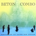 BETON COMBO - Perfektion Ist Sache Der G�tter
