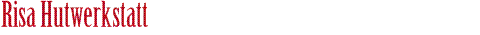 Risa Hutwerkstatt