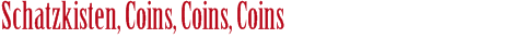 Schatzkisten, Coins, Coins, Coins